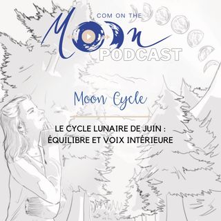 #MoonCycle7 - Le Cycle Lunaire de Juin : Équilibre et voix intérieure