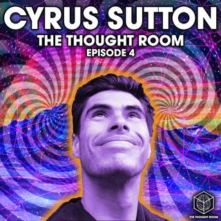 Ep. 4 | Cyrus Sutton | Fear is the Gatekeeper of the Magic