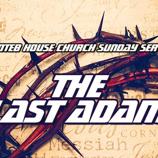 NTEB HOUSE CHURCH SUNDAY MORNING SERVICE: For As In Adam All Die, Even So In Jesus Christ Shall All Be Made Alive For Evermore