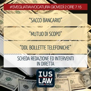 [SACCO BANCARIO - MUTUO DI SCOPO - DDL PER BOLLETTE TELEFONICHE] - Giovedì 02 Novembre 2017- ore 7,15 #SvegliatiAvvocatura