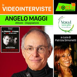 ANGELO MAGGI (Anteprima IL DOPPIATTORE 2022) su VOCI.fm - clicca PLAY e ascolta l'intervista