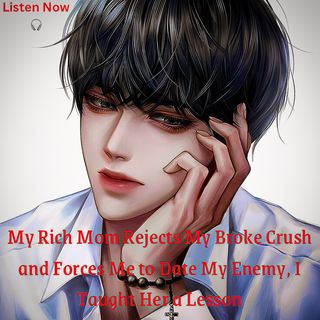 My Rich Mom Rejects My Broke Crush and Forces Me to Date My Enemy, I Taught Her a Lesson | pls remember to share my story. Thanks 😊