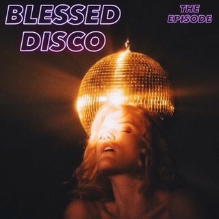 Ep. 21 - Blessed Disco