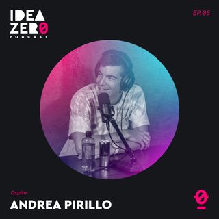[S.01 EP.05]  Discorsi traversi con Andrea Pirillo | Idea Zero