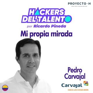 268. Mi propia mirada - Pedro Carvajal (Grupo Carvajal) - Proyecto H