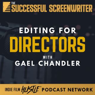 Ep 94 - Editing for Directors with Gael Chandler