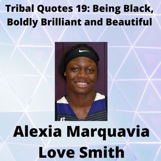 Tribal Quotes 19: Being Black, Boldly Brilliant and Beautiful