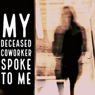 44: My Deceased Coworker Spoke To Me