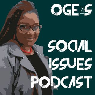 Oge’s Social Issues Podcast