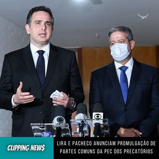 Lira e Pacheco anunciam promulgação de partes comuns da PEC dos Precatórios