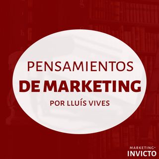 Pensamientos de Marketing, por Lluís Vives