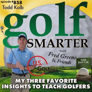 My 3 Favorite Insights to Teach Golfers with Todd Kolb of USGolfTV | golf SMARTER #858