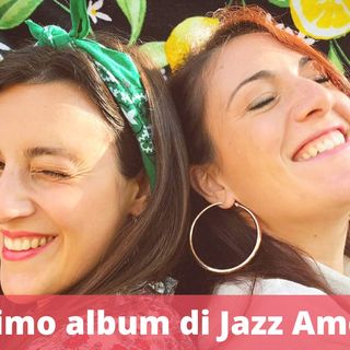Ep.242 - Il primo album di Jazz Amore, con Rossella ed Eleonora!