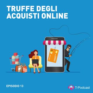 Ep.13 - Truffe Degli Acquisti Online