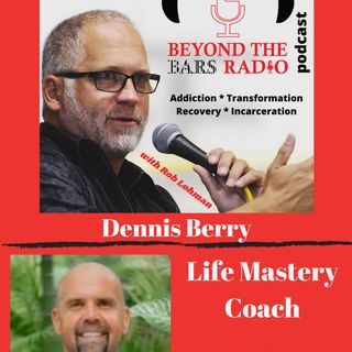 Life Mastery Over Addiction and Life Transitions with Dennis Berry