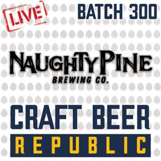 Batch300: Live from Naughty Pine Brewing Co with Brittany Brouhard