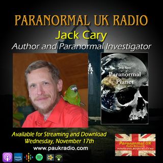 Paranormal UK Radio Show - Jack Cary: UFO's, Cryptids and High Strangeness