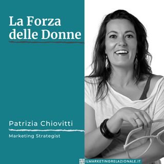La Forza delle Donne - intervista a Patrizia Chiovitti, Marketing Strategist