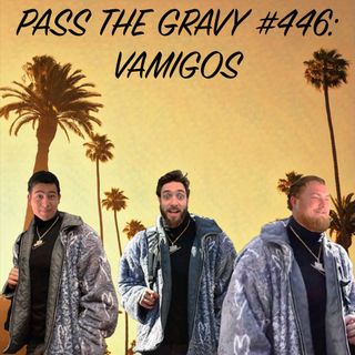 Pass The Gravy #446: Vamigos