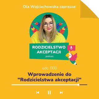 Odc. 000. Wprowadzenie do "Rodzicielstwa akceptacji"