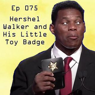 Ep 0075 - Herschel Walker and His Little Toy Badge