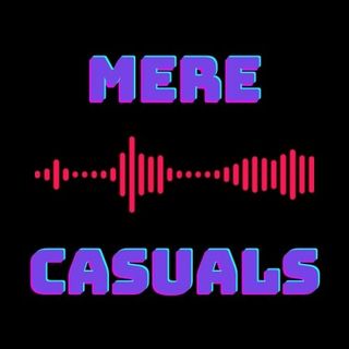 Episode 42 - Mere Casuals Live!