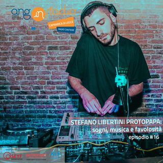 Puglia - Radio Cantiere #16 - Stefano Libertini Protopapa: sogni, musica e favolosità
