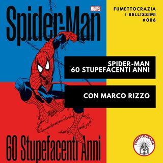 [#086] Spider-Man 60 Stupefacenti Anni con Marco Rizzo