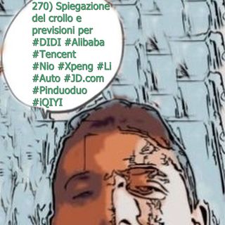 270) Spiegazione del crollo e previsioni per #DIDI #Alibaba #Tencent #Nio #Xpeng #Li #Auto #JD.com  #Pinduoduo #iQIYI