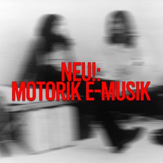 Neu!: Motorik E-Musik