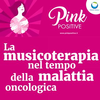 Pink Positive: la musicoterapia nel tempo della malattia oncologica