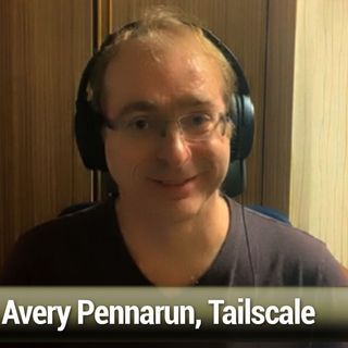 FLOSS Weekly 664: Tailscale - Avery Pennarun, VPN