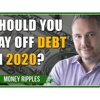 Should You Pay Off Debt in 2020? | 363
