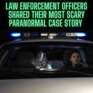 Law Enforcement Officers shared their Most Scary Paranormal Case Story [Serious]