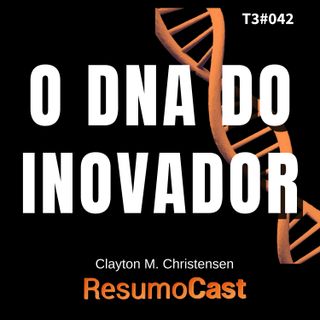 T3#042 O DNA do inovador | Clayton Christensen