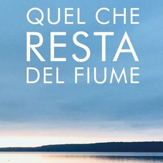 Mario Maffi "Quel che resta del fiume"
