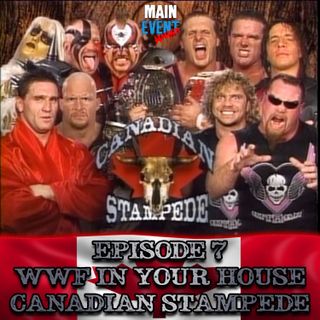 Episode 7: WWF In Your House 16: Canadian Stampede