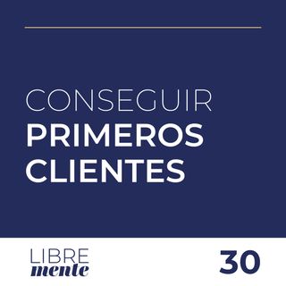 Cómo Conseguir Tus Primeros Clientes | 30