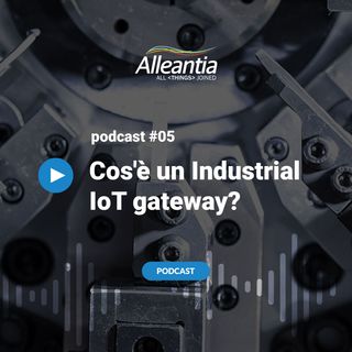 #05  [ITA] - Industrial IoT Gateway, vantaggi e caratteristiche