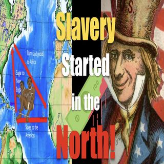 Ep. 10 - Slavery Started & Continued in the North