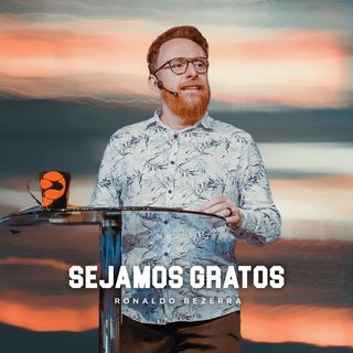 SEJAMOS GRATOS // Pr. Ronaldo Bezerra