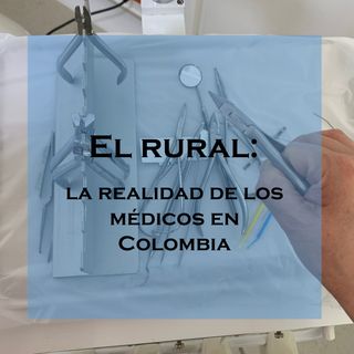 El rural: la realidad de los médicos en Colombia