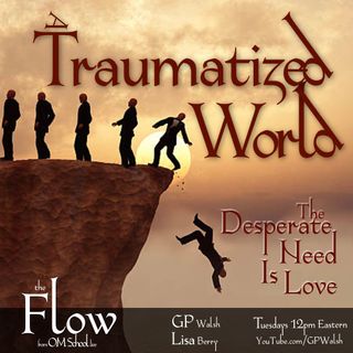 Episode 020 - A Traumatized World - The Despearate Need is Love