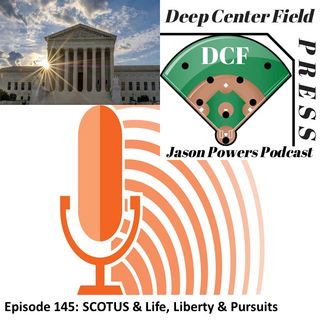 Episode 145:SCOTUS & Life, Liberty & Pursuits