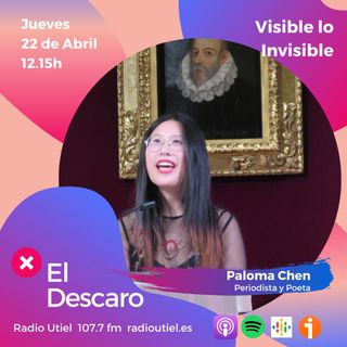 2x14 - El Descaro: Visible lo Invisible - Paloma Chen (Periodista y Poeta)