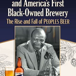 Ep. 182 - Ted Mack and America's First Black Owned Brewery: The Rise and Fall of Peoples Beer.