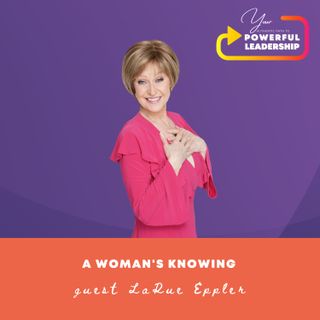 Episode 61: A Woman's Knowing with LaRue Eppler