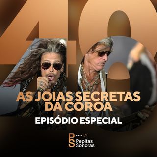 #40 - ESPECIAL: As Joias Secretas da Coroa