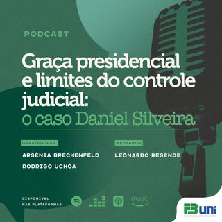EP 009 - Graça presidencial e limites do controle judicial - o caso Daniel Silveira