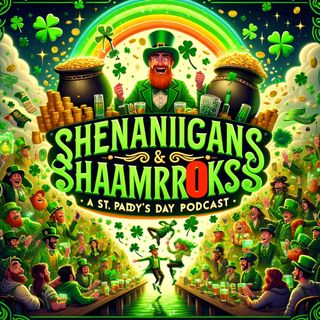 Shenanigans & Shamrocks- A St. Paddy's Day Podcast